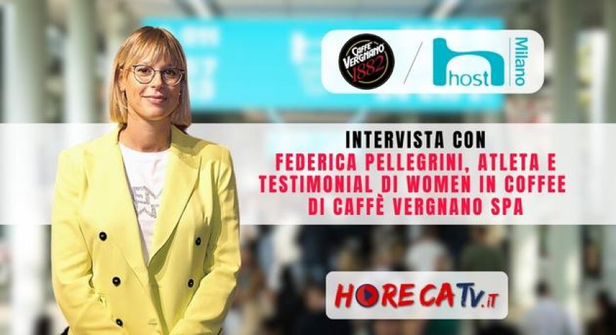 HorecaTv a Host 2023: Intervista con Federica Pellegrini, testimonial del progetto "Women in Coffee" di Caffè Vergnano