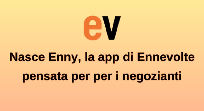 Nasce Enny, la app di Ennevolte pensata per per i negozianti