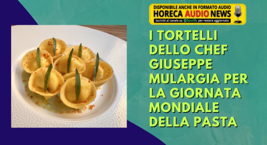 I tortelli dello chef Giuseppe Mulargia per la Giornata Mondiale della Pasta