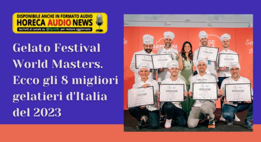 Gelato Festival World Masters. Ecco gli 8 migliori gelatieri d'Italia del 2023