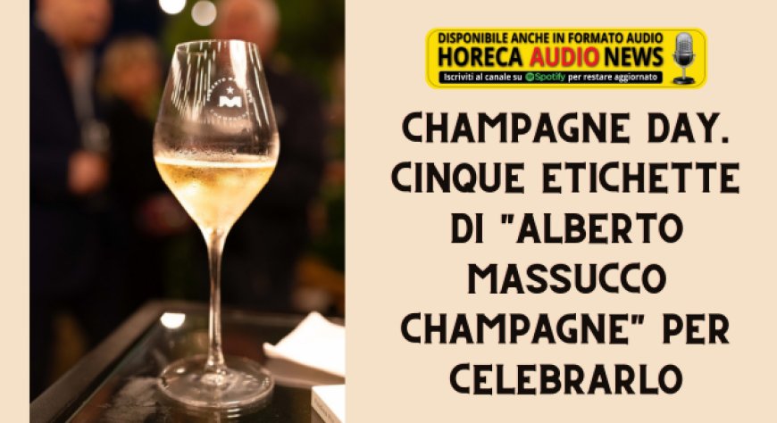Champagne Day. Cinque etichette di "Alberto Massucco Champagne" per celebrarlo
