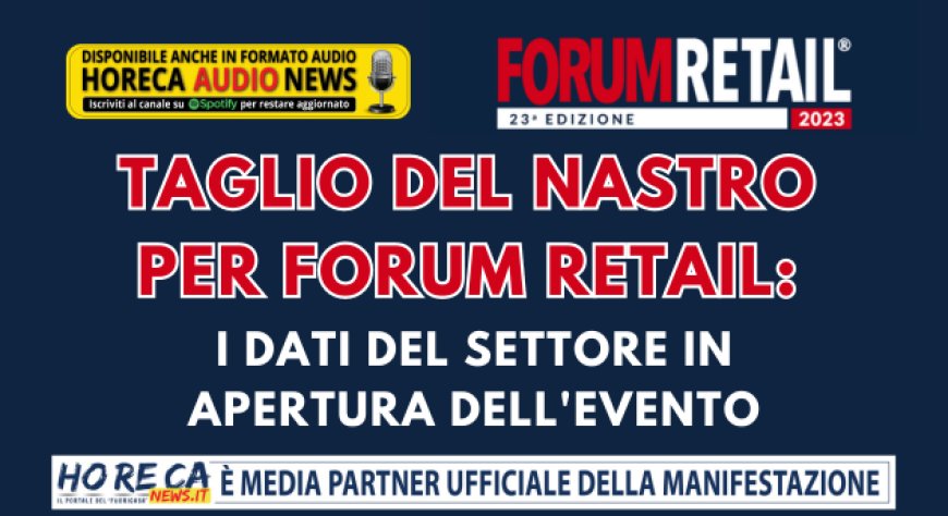 Taglio del nastro per Forum Retail: i dati del settore in apertura dell'evento