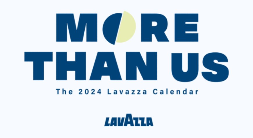 Lavazza: More than Us, il calendario che celebra il valore della collaborazione