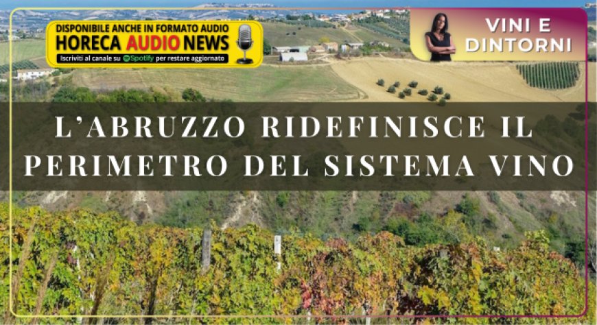 L’Abruzzo ridefinisce il perimetro del sistema vino