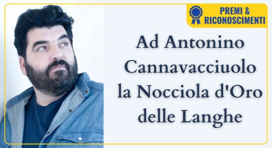 Ad Antonino Cannavacciuolo la Nocciola d'Oro delle Langhe