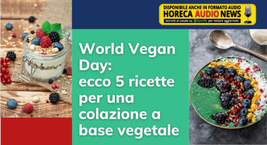 World Vegan Day: ecco 5 ricette per una colazione a base vegetale