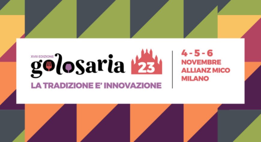 Dal 4 al 6 novembre 2023 - Allianz MiCo Fieramilanocity - Golosaria Milano