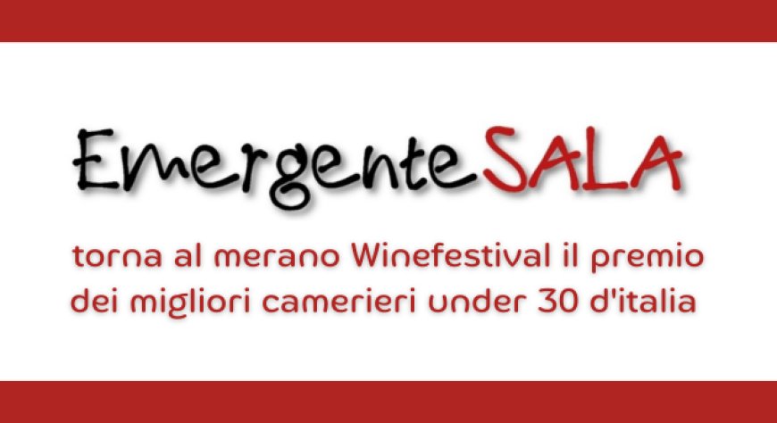 EmergenteSala, torna al Merano WineFestival il premio dei migliori camerieri under 30 d'italia