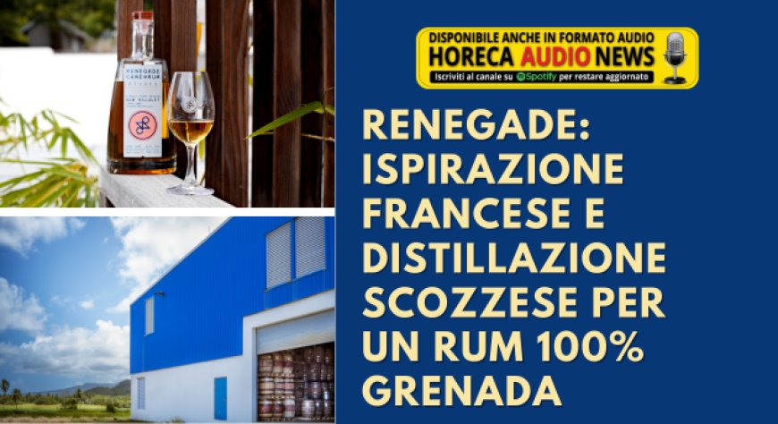 Renegade: ispirazione francese e distillazione scozzese per un rum 100% Grenada