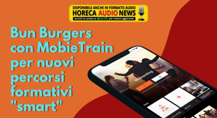 Bun Burgers con MobieTrain per nuovi percorsi formativi "smart"