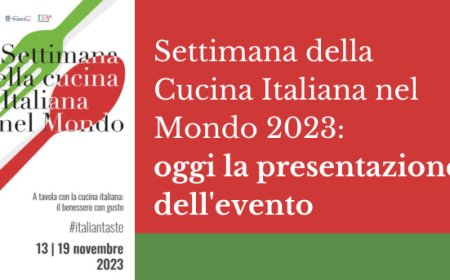 Settimana della Cucina Italiana nel Mondo 2023: oggi la presentazione dell'evento