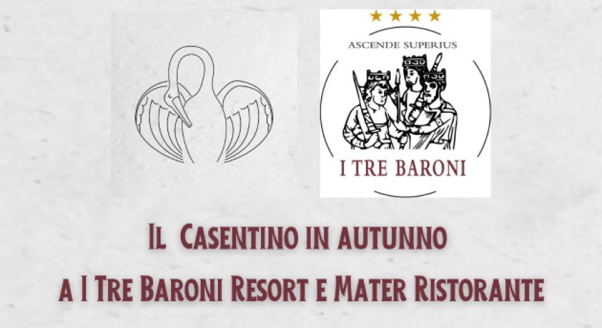 Il  Casentino in autunno a I Tre Baroni Resort e Mater Ristorante