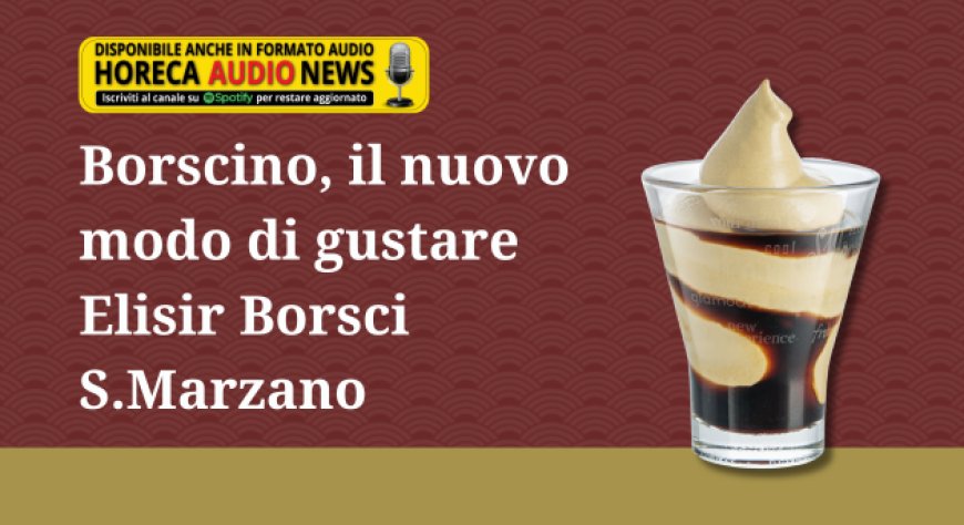 Borscino, il nuovo modo di gustare Elisir Borsci S.Marzano
