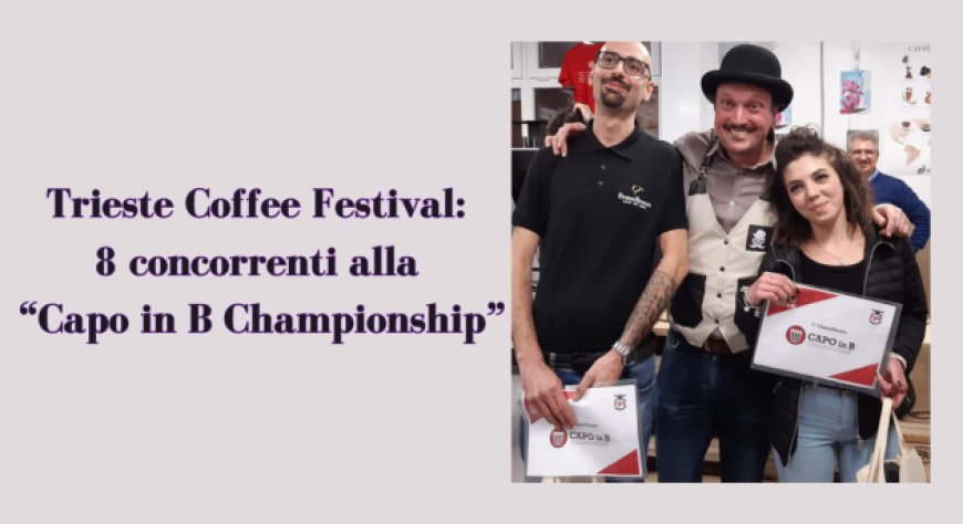 Trieste Coffee Festival: 8 concorrenti alla “Capo in B Championship”