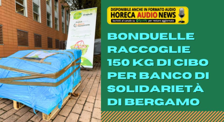 Bonduelle raccoglie 150 kg di cibo per Banco di Solidarietà di Bergamo
