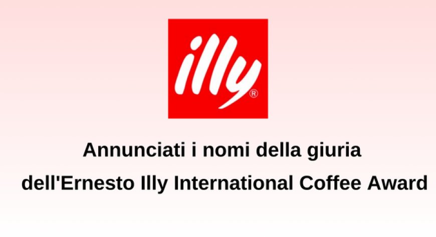 Annunciati i nomi della giuria dell'Ernesto Illy International Coffee Award