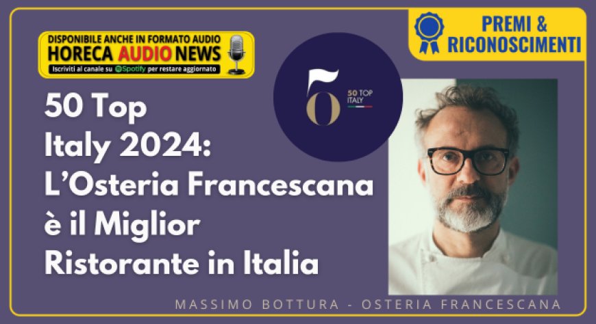 50 Top Italy 2024: L’Osteria Francescana è il Miglior Ristorante in Italia
