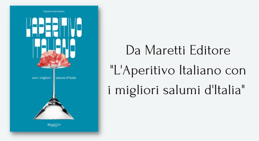 Da Maretti Editore "L'Aperitivo Italiano con i migliori salumi d'Italia"