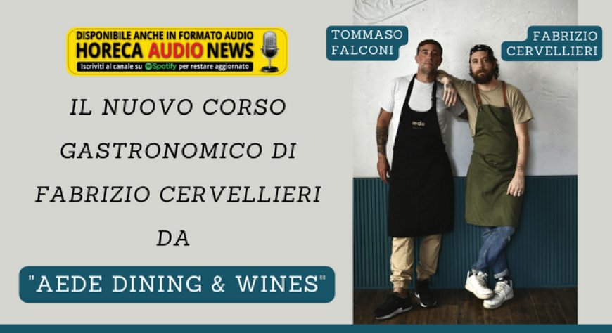 Il nuovo corso gastronomico di Fabrizio Cervellieri da "Aede Dining & Wines"