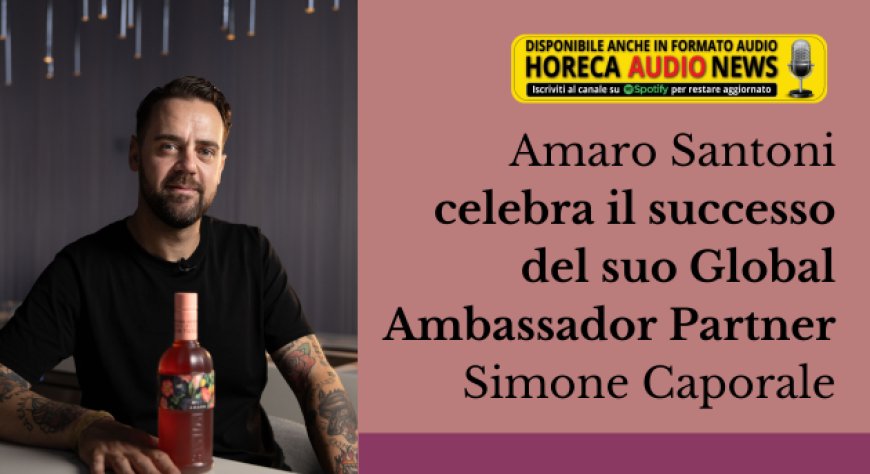 Amaro Santoni celebra il successo del suo Global Ambassador Partner Simone Caporale