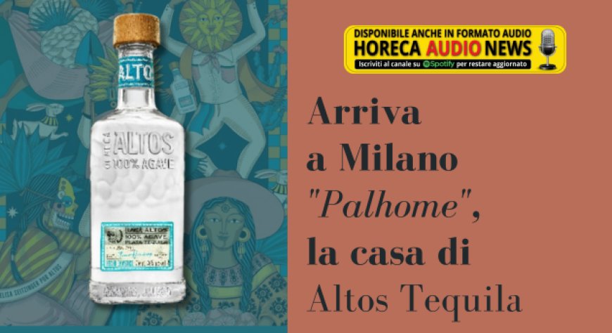 Arriva a Milano "Palhome", la casa di Altos Tequila