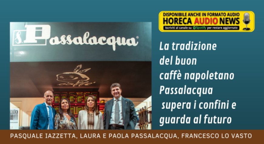La tradizione del buon caffè napoletano Passalacqua supera i confini e guarda al futuro