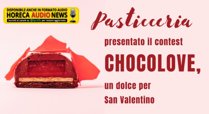 Pasticceria: presentato il contest CHOCOLOVE, un dolce per San Valentino