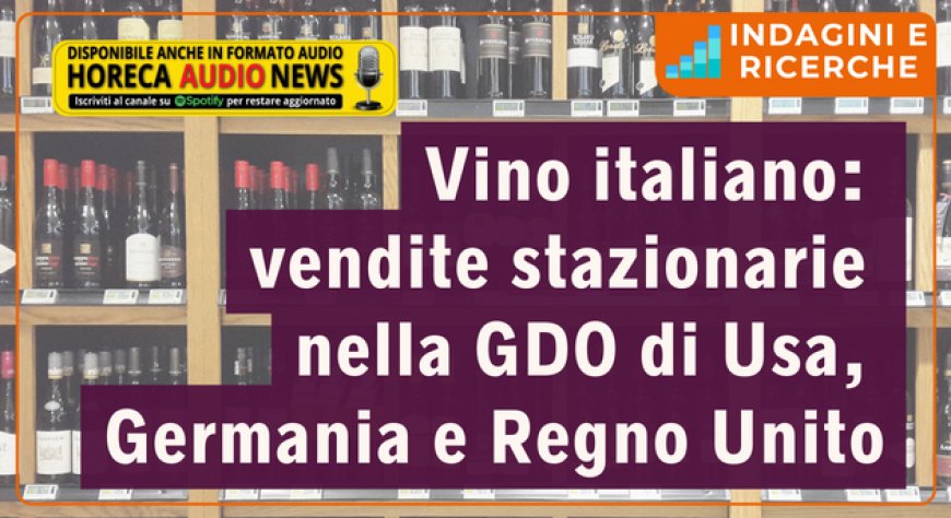 Vino italiano: vendite stazionarie nella GDO di Usa, Germania e Regno Unito
