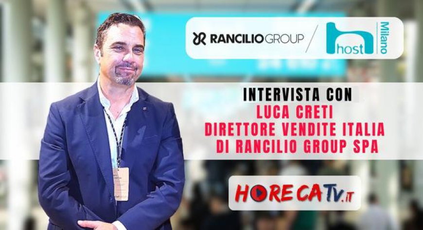 HorecaTv a Host 2023: Intervista con Luca Creti di Rancilio Group SpA