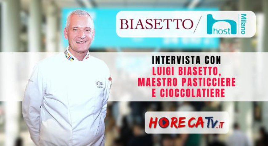HorecaTv a Host 2023: Intervista con Luigi Biasetto, Maestro Pasticciere e Cioccolatiere