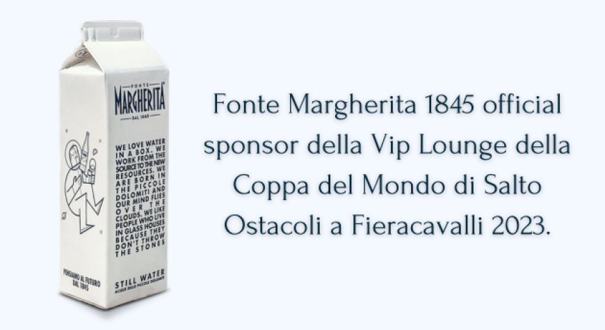 Fonte Margherita 1845 official sponsor della Vip Lounge della Coppa del Mondo di Salto Ostacoli a Fieracavalli 2023.