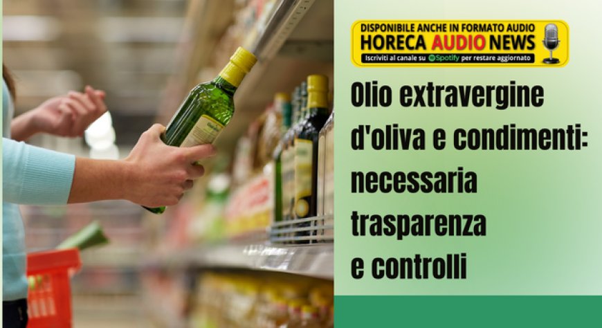 Olio extravergine d'oliva e condimenti: necessaria trasparenza e controlli