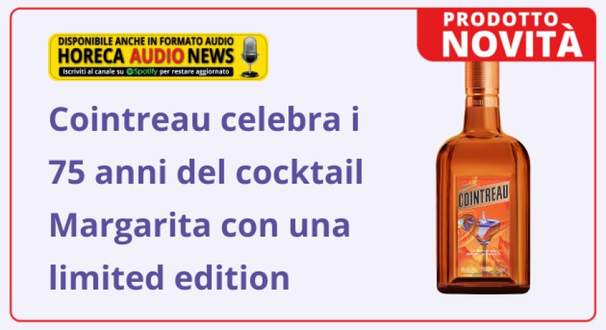 Cointreau celebra i 75 anni del cocktail Margarita con una limited edition