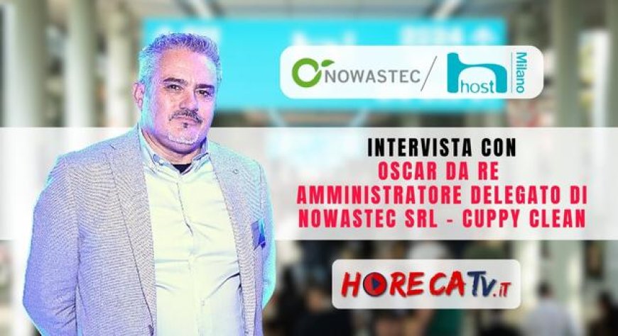 HorecaTv a Host 2023: Intervista con Oscar Da Re di Nowastec srl - Cuppy Clean