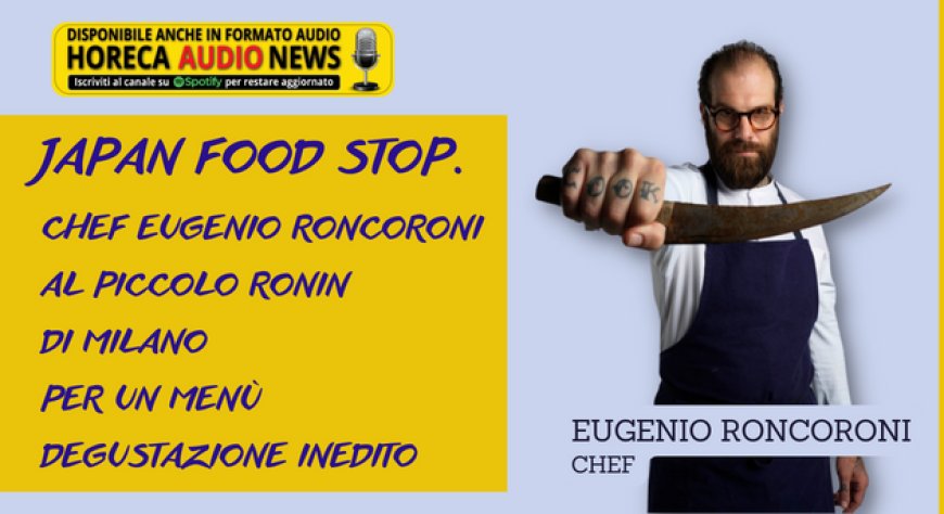 Japan Food Stop. Chef Eugenio Roncoroni al Piccolo Ronin di Milano per un menù degustazione inedito