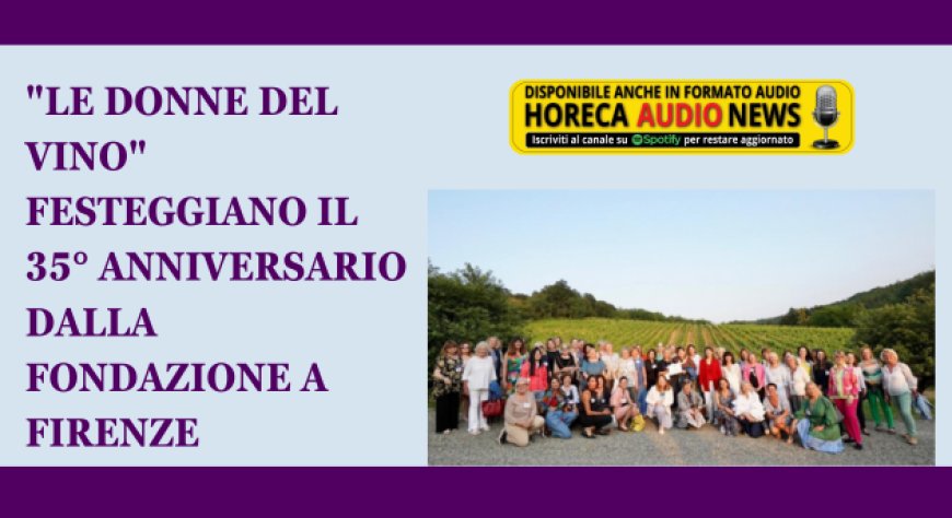 "Le Donne del Vino" festeggiano il 35° anniversario dalla fondazione a Firenze