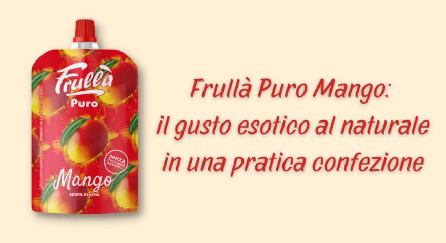 Frullà Puro Mango: il gusto esotico al naturale in una pratica confezione