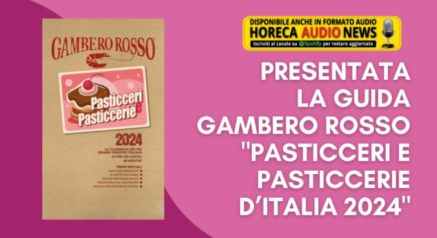 Presentata la guida Gambero Rosso "Pasticceri e Pasticcerie d’Italia 2024"