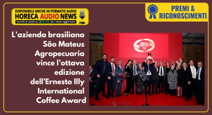 L'azienda brasiliana São Mateus Agropecuaria vince l’ottava edizione dell’Ernesto Illy International Coffee Award