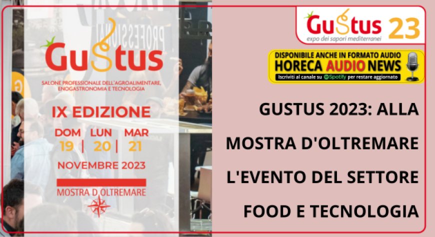 Gustus 2023: alla Mostra d'Oltremare l'evento del settore Food e Tecnologia