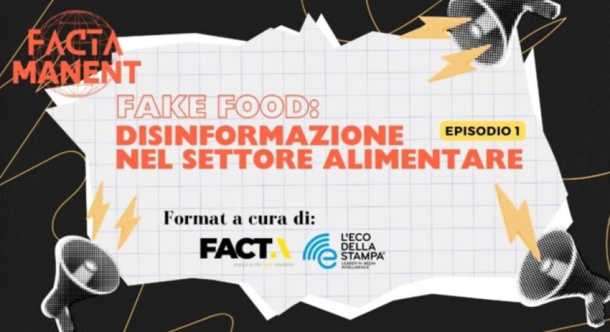 Fake Food, l'evento che aiuta a riconoscere le false informazioni sul cibo