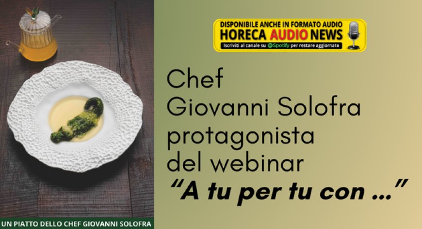 Chef Giovanni Solofra protagonista del webinar “A tu per tu con …”