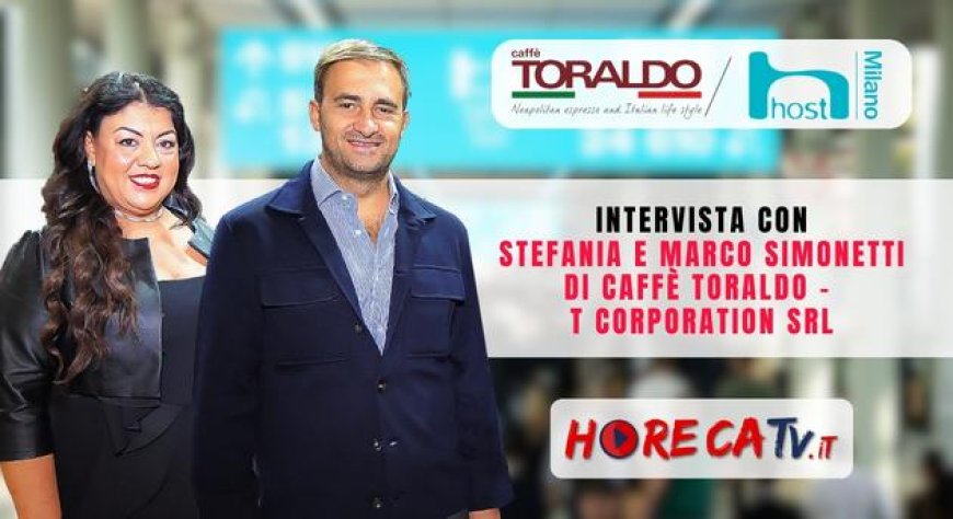 HorecaTv a Host 2023: Intervista con Stefania e Marco Simonetti di Caffè Toraldo - T. Corporation srl