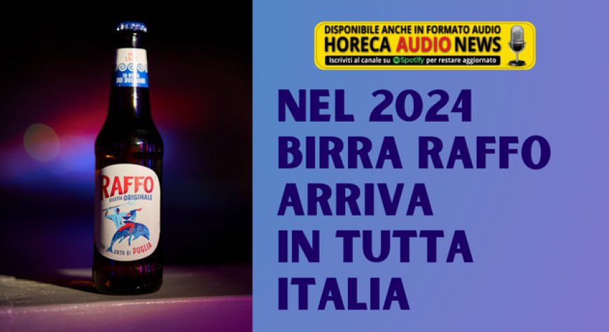 Nel 2024 Birra Raffo arriva in tutta Italia