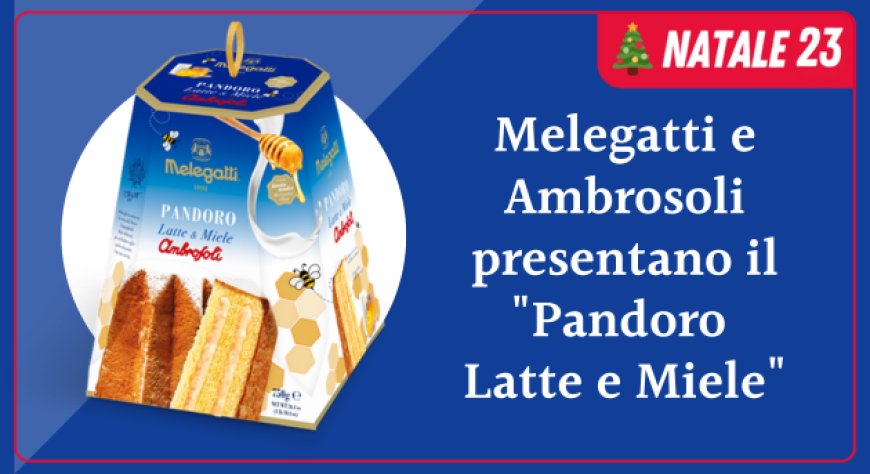 Melegatti e Ambrosoli presentano il "Pandoro Latte e Miele"