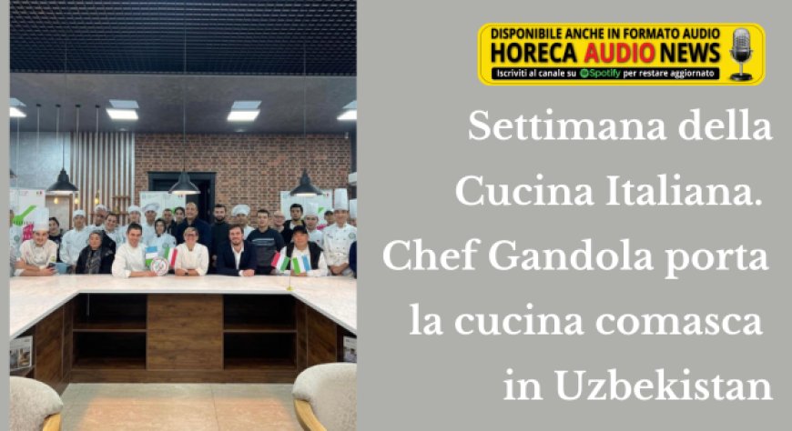Settimana della Cucina Italiana. Chef Gandola porta la cucina comasca in Uzbekistan