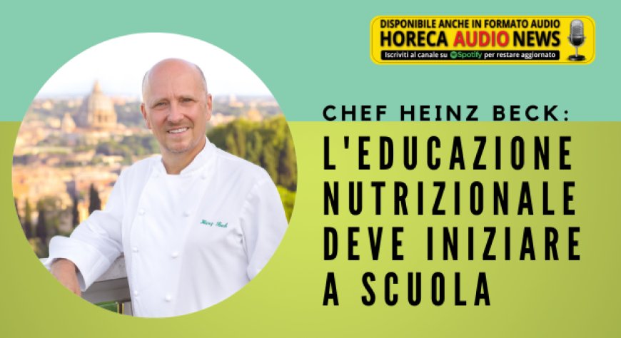 Chef Heinz Beck: l'educazione nutrizionale deve iniziare a scuola