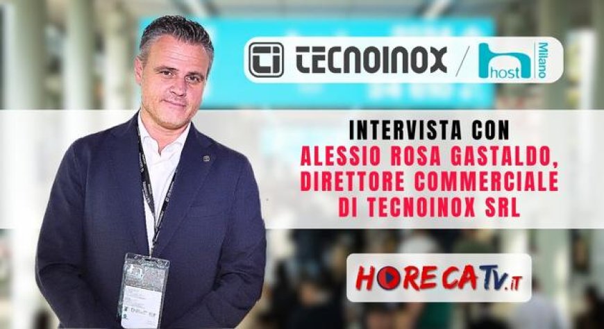 HorecaTv a Host 2023: Intervista con Alessio Rosa Gastaldo di Tecnoinox Srl