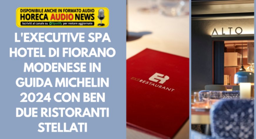 L'Executive Spa Hotel di Fiorano Modenese in Guida Michelin 2024 con ben due ristoranti stellati