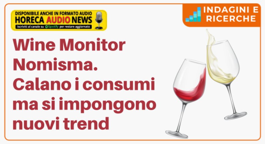Wine Monitor Nomisma. Calano i consumi ma si impongono nuovi trend